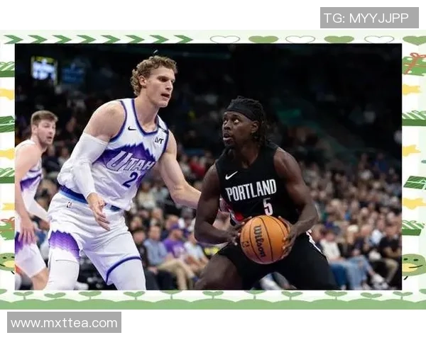 犹他爵士与波特兰开拓者的激烈对决展现篮球魅力与团队精神